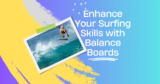 Enhancing Your Surfing Skills with Balance Boards