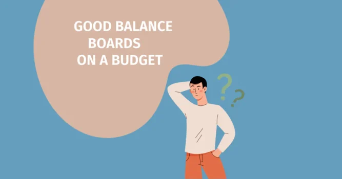 Troubled man with questions of which are the best balance boards on a budget